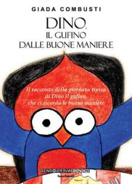 Dino, il gufino dalle buone maniere. Il racconto della giornata tipica di Dino il gufino, che ci ricorda le buone maniere. Ediz. illustrata