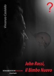 John Rossi, il bimbo nuovo. Nuova ediz.