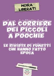 Dal Corriere dei piccoli a Poochie. Le riviste di fumetti che hanno fatto epoca. Nuova ediz.