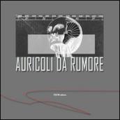 Auricoli da rumore. Catalogo della mostra. Ediz. multilingue