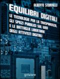 Equilibri digitali. Le tecnologie per la trasparenza, gli spazi pubblici sul web e le battaglie libertarie degli attivisti digitali