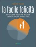 La facile felicità. Crescere insieme in una democrazia affettiva