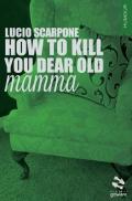 How to kill your dear old mamma