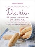 Diario di una mamma in cucina tra ricordi, pensieri e pasticci. Semplici ricette di casa mia