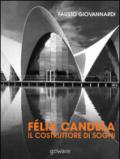 Félix Candela. Il costruttore di sogni