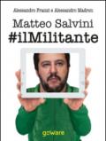 Matteo Salvini #ilmilitante. La nuova Lega guarda anche al Sud per cambiare il centrodestra e l'Europa. Contro Renzi, l'euro e l'immigrazione di massa