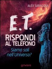 E.T. rispondi al telefono. Siamo soli nell'universo?