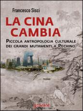 La Cina cambia. Piccola antropologia culturale dei grandi mutamenti a Pechino