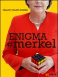 Enigma #Merkel. In Europa il potere è donna. Angela Merkel