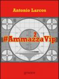 #AmmazzaVip: 2