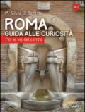 Roma. Guida alle curiosità. Per le vie del centro