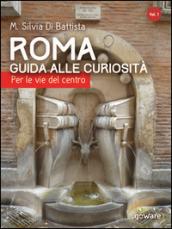 Roma. Guida alle curiosità. Per le vie del centro