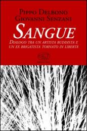 Sangue. Dialogo tra un artista buddista e un ex brigatista tornato in libertà