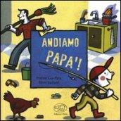 Andiamo papà! Ediz. illustrata