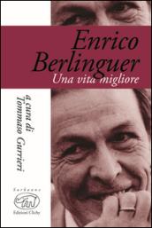 Enrico Berlinguer. Una vita migliore