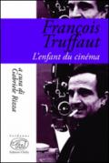 François Truffaut. L'enfant du cinema