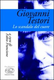 Giovanni Testori. Lo scandalo del cuore