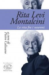 Rita Levi Montalcini. La vita fra i neuroni: 1