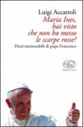 Maria Ines, hai visto che non ho messo le scarpe rosse? Detti memorabili di papa Francesco