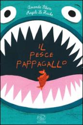 Il pesce pappagallo. Ediz. illustrata