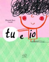 Tu e io. La storia più bella del mondo. Ediz. illustrata