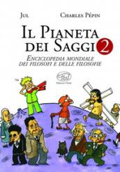 Il pianeta dei saggi. Enciclopedia mondiale dei filosofi e delle filosofie: 2