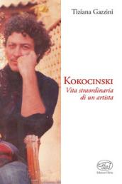 Kokocinski. Vita straordinaria di un artista