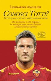 Conosci Totti? Tutto quello che devi assolutamente sapere