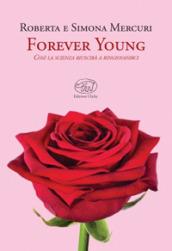 Forever young. Così la scienza riuscirà a ringiovanirci