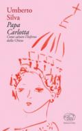 Papa Carlotta. Come salvare la Chiesa dall'inferno