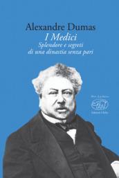 I Medici. Splendore e segreti di una dinastia senza pari