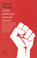 Cento motivi per essere di sinistra. Perché le idee politiche hanno ancora un senso nel mondo globale e perché e in cosa destra e sinistra sono diverse