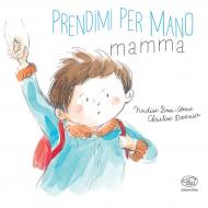 Prendimi per mano, mamma. Ediz. a colori