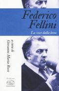 Federico Fellini. La voce della luna