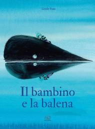 Il bambino e la balena. Ediz. a colori