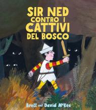 Sir Ned contro i cattivi del bosco. Ediz. a colori