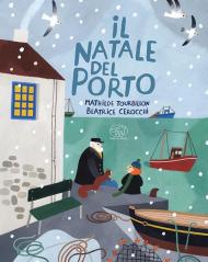 Il Natale del porto. Ediz. illustrata