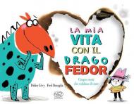 La mia vita con il drago Fedor. Ediz. a colori