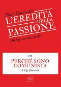 L'eredità della passione. Dialogo con mio padre con Perché sono comunista di Ugo Giannotti