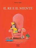 Il re e il niente. Ediz. illustrata