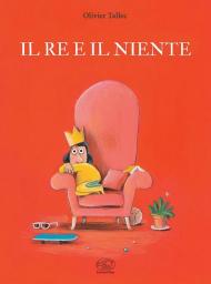 Il re e il niente. Ediz. illustrata