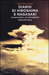 Diario di Hiroshima e Nagasaki. Un racconto, un testamento intellettuale