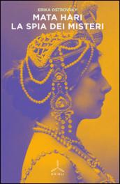 Mata Hari. La spia dei misteri