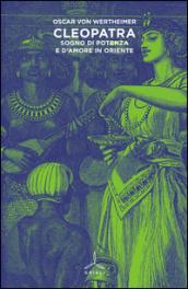 Cleopatra. Sogno di potenza e d'amore in Oriente