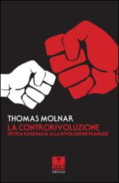 La controrivoluzione. Critica ragionata alla rivoluzione francese