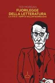 Fuorilegge della letteratura. La vita e i tempi di William Burroughs