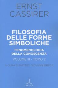 Filosofia delle forme simboliche. Vol. 3\2: Fenomenologia della conoscenza.