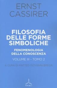 Filosofia delle forme simboliche. Vol. 3\2: Fenomenologia della conoscenza.