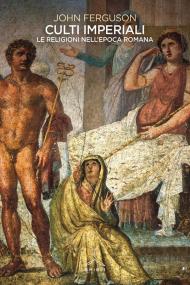 Culti imperiali. Le religioni nell'epoca romana