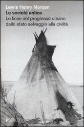 La società antica. Le linee del progresso umano dallo stato selvaggio alla civiltà